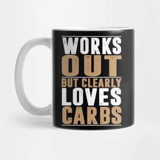 Works Out But Clearly Loves Carbs LOSE WEIGHT Mug